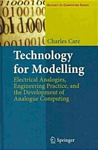 Technology for Modelling : Electrical Analogies, Engineering Practice, and the Development of Analogue Computing (Hardcover, 2010)