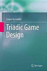 Triadic Game Design : Balancing Reality, Meaning and Play (Hardcover)