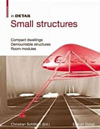 In Detail, Small Structures: Compact Dwellings, Temporary Structures, Room Modules (Hardcover, Edition.)