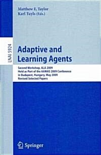 Adaptive Learning Agents: Second Workshop, ALA 2009 Held as Part of the AAMAS 2009 Conference in Budapest, Hungary, May 12, 2009 Revised Selecte (Paperback)