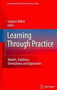 Learning Through Practice: Models, Traditions, Orientations and Approaches (Hardcover, 2010)