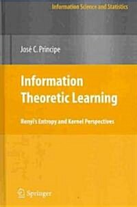 Information Theoretic Learning: Renyis Entropy and Kernel Perspectives (Hardcover)