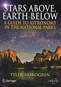 Stars Above, Earth Below: A Guide to Astronomy in the National Parks (Paperback)