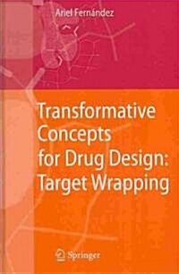 Transformative Concepts for Drug Design: Target Wrapping (Hardcover)