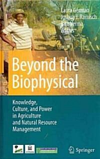 Beyond the Biophysical: Knowledge, Culture, and Power in Agriculture and Natural Resource Management (Hardcover)