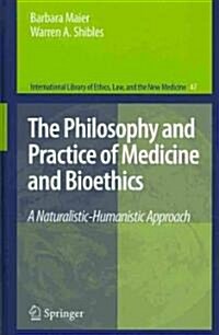 The Philosophy and Practice of Medicine and Bioethics: A Naturalistic-Humanistic Approach (Hardcover, 2011)