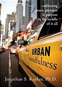 Urban Mindfulness: Cultivating Peace, Presence, & Purpose in the Middle of It All (Paperback)