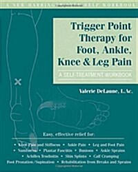 Trigger Point Therapy for Foot, Ankle, Knee, & Leg Pain: A Self-Treatment Workbook (Paperback)