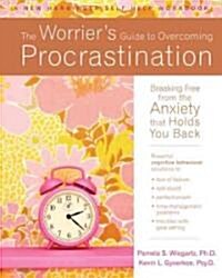 The Worriers Guide to Overcoming Procrastination: Breaking Free from the Anxiety That Holds You Back (Paperback)
