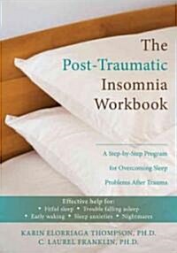 The Post-Traumatic Insomnia Workbook: A Step-By-Step Program for Overcoming Sleep Problems After Trauma (Paperback)