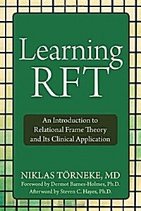 Learning Rft: An Introduction to Relational Frame Theory and Its Clinical Application (Paperback)