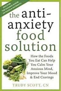 [중고] The Antianxiety Food Solution: How the Foods You Eat Can Help You Calm Your Anxious Mind, Improve Your Mood, and End Cravings (Paperback)