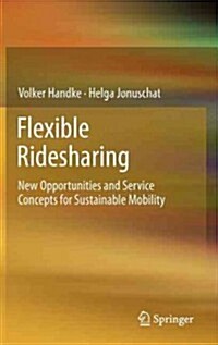 Flexible Ridesharing: New Opportunities and Service Concepts for Sustainable Mobility (Hardcover, 2013)