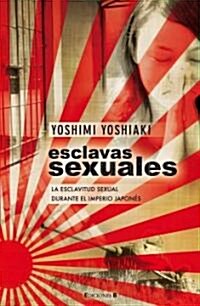 Esclavas Sexuales: La Esclavitud Sexual Durante el Imperio Japones = Sex Slaves (Paperback)