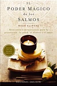 El Poder Magico de los Salmos: Oraciones e Invocaciones Para la Proteccion, la Salud, el Dinero y el Amor = Magical Power of the Psalm (Paperback)