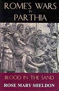 Romes Wars in Parthia : Blood in the Sand (Paperback)