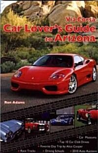 Via Corsa Car Lovers Guide to Arizona (Paperback)