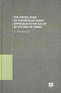 The Cross-Over: An Interdisciplinary Approach to the Study of Victims of Crime (Hardcover)