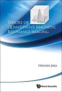 Theory of Quantitative Magnetic Resonance Imaging (Hardcover)