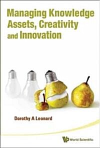Managing Knowledge Assets, Creativity and Innovation (Hardcover)