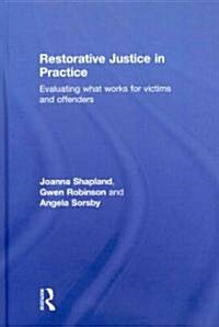 Restorative Justice in Practice : Evaluating What Works for Victims and Offenders (Hardcover)