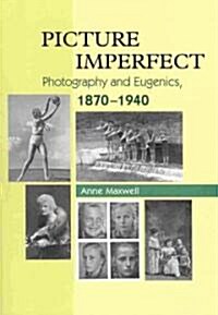 Picture Imperfect : Photography and Eugenics, 1870-1940 (Paperback)