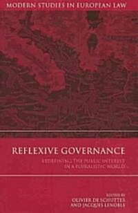 Reflexive Governance : Redefining the Public Interest in a Pluralistic World (Hardcover)