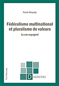 F??alisme Multinational Et Pluralisme de Valeurs: Le Cas Espagnol (Paperback)