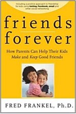 Friends Forever: How Parents Can Help Their Kids Make and Keep Good Friends (Paperback)