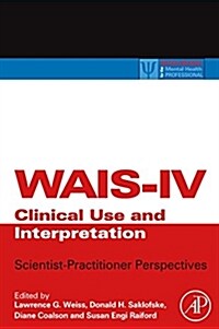Wais-IV Clinical Use and Interpretation: Scientist-Practitioner Perspectives (Hardcover)