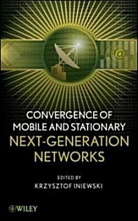 Convergence of Mobile and Stationary Next-Generation Networks (Hardcover)