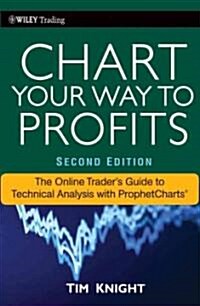 Chart Your Way to Profits : The Online Traders Guide to Technical Analysis with Prophetcharts (Hardcover, 2 Rev ed)