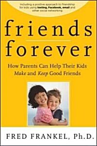 Friends Forever: How Parents Can Help Their Kids Make and Keep Good Friends (Paperback)