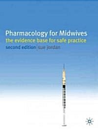 Pharmacology for Midwives : The Evidence Base for Safe Practice (Paperback, 2nd ed. 2010)