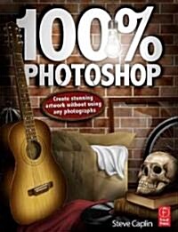 100% Photoshop : Create Stunning Illustrations without Using Any Photographs (Paperback)