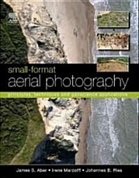 Small-Format Aerial Photography : Principles, Techniques and Geoscience Applications (Hardcover)