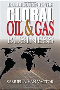 Introduction to the Global Oil & Gas Business (Hardcover)