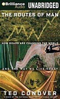 The Routes of Man: How Roads Are Changing the World and the Way We Live Today (Audio CD, Library)