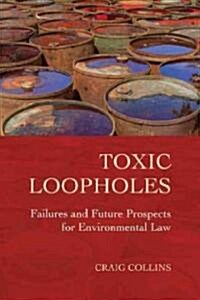 Toxic Loopholes : Failures and Future Prospects for Environmental Law (Paperback)