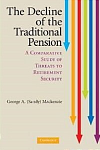 The Decline of the Traditional Pension : A Comparative Study of Threats to Retirement Security (Hardcover)