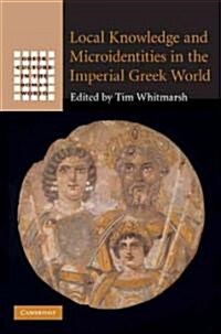 Local Knowledge and Microidentities in the Imperial Greek World (Hardcover)