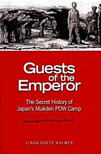 Guests of the Emperor: The Secret History of Japans Mukden POW Camp (Hardcover)