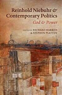 Reinhold Niebuhr and Contemporary Politics : God and Power (Hardcover)