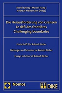Challenging Boundaries. Die Herausforderung Von Grenzen. Le Defi Des Frontieres.: Essays in Honor of Roland Bieber. Festschrift Fur Roland Bieber. Mel (Hardcover)