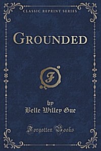 Grounded (Classic Reprint) (Paperback)