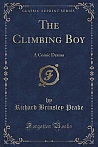 The Climbing Boy: A Comic Drama (Classic Reprint) (Paperback)