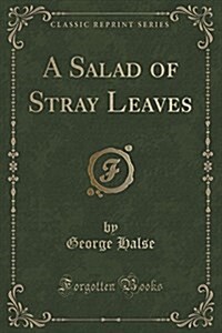 A Salad of Stray Leaves (Classic Reprint) (Paperback)