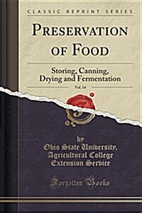 Preservation of Food, Vol. 14: Storing, Canning, Drying and Fermentation (Classic Reprint) (Paperback)