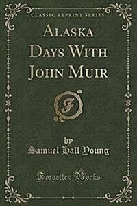 Alaska Days with John Muir (Classic Reprint) (Paperback)