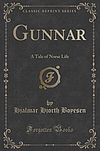 Gunnar: A Tale of Norse Life (Classic Reprint) (Paperback)